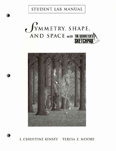 Symmetry, Shape, and Space with the Geometer's Sketchpad Student Lab Manual
Symmetry, Shape, and Space with the Geometer's Sketchpad Student Lab Manual