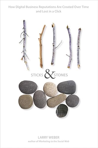 Sticks & Stones: How Digital Business Reputations Are Created Over Time and Lost in a Click (SIGNED)