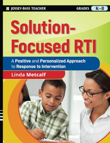 Solution-Focused RTI : A Positive and Personalized Approach to Response-to-Intervention
Solution-Focused RTI : A Positive and Personalized Approach to Response-to-Intervention