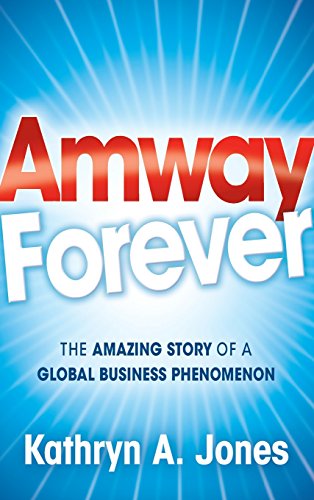Amway Forever: The Amazing Story of a Global Business Phenomenon