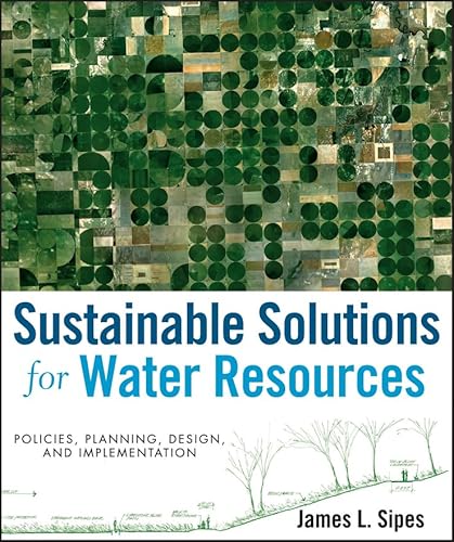 Sustainable Solutions for Water Resources : Policies, Planning, Design, and Implementation
