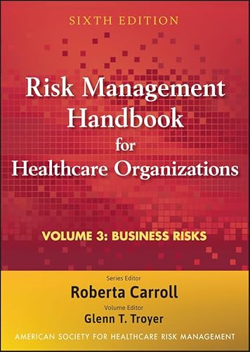 Risk Management Handbook for Health Care Organizations, Business Risk: Legal, Regulatory, and Technology Issues
Risk Management Handbook for Health Care Organizations, Business Risk: Legal, Regulatory, and Technology Issues