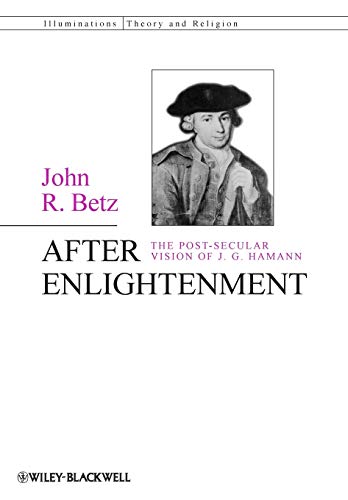 After Enlightenment: The Post-Secular Vision of J. G. Hamann