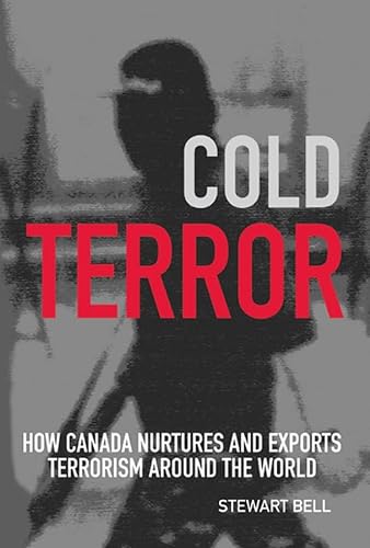 Cold Terror : How Canada Nurtures and Exports Terrorism Around the World