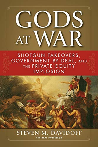 Gods at War : Shotgun Takeovers, Government by Deal, and the Private Equity Implosion
Gods at War : Shotgun Takeovers, Government by Deal, and the Private Equity Implosion