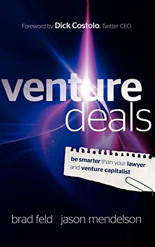 Venture Deals: Be Smarter Than Your Lawyer and Venture Capitalist