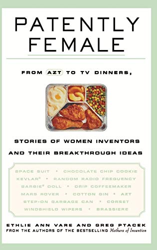 Patently Female: From AZT to TV Dinners, Stories of Women Inventors and Their Breakthrough Ideas
Patently Female: From AZT to TV Dinners, Stories of Women Inventors and Their Breakthrough Ideas