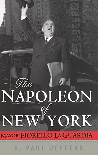 The Napoleon of New York: Mayor Fiorello la Guardia