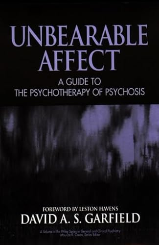 

Unbearable Affect: A Guide to the Psychotherapy of Psychosis (Wiley Series in General and Clinical Psychiatry)