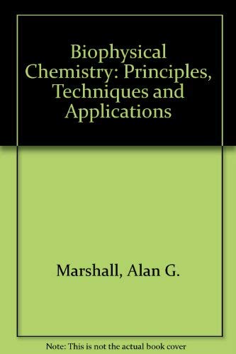 Biophysical Chemistry Principles, Techniques, and Applications