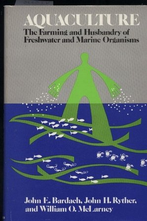 Aquaculture. The Farming and Husbandry of Freshwater and Marine Organisms