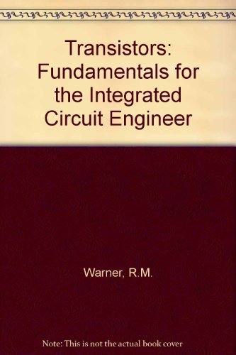 Transistors: Fundamentals for the Integrated-Circuit Engineer {FIRST EDITION}