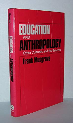 Education and Anthropology: Other Cultures and the Teacher