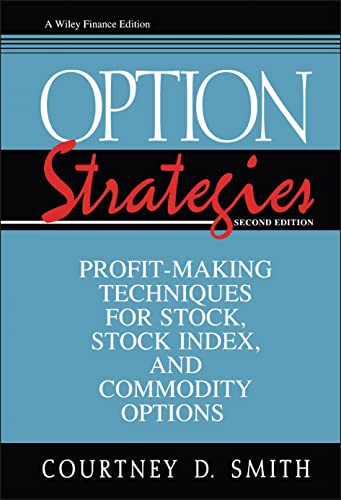 Option Strategies: Profit-Making Techniques for Stock, Stock Index, and Commodity Options
Option Strategies: Profit-Making Techniques for Stock, Stock Index, and Commodity Options