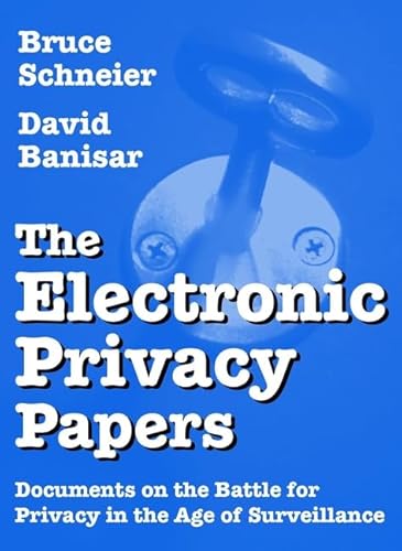 The Electronic Privacy Papers: Documents on the Battle for Privacy in the Age of Surveillance
The Electronic Privacy Papers: Documents on the Battle for Privacy in the Age of Surveillance