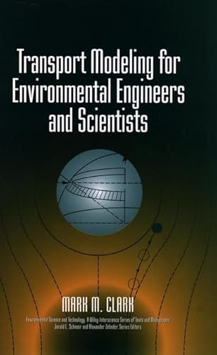 Transport Modeling for Environmental Engineers and Scientists: Mark M. Clark (Environmental Science and Technology)
Transport Modeling for Environmental Engineers and Scientists: Mark M. Clark (Environmental Science and Technology)