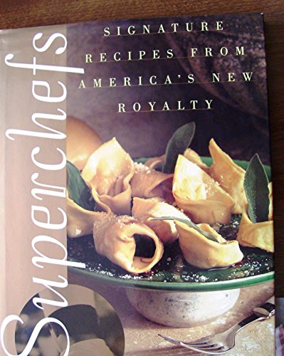 SUPERCHEFS, Signature Recipes from America's New Royalty