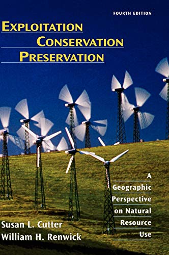 Exploitation Conservation Preservation: A Geographic Perspective on Natural Resource Use
Exploitation Conservation Preservation: A Geographic Perspective on Natural Resource Use
