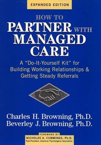 How to Partner with Managed Care: "A Do-It-Yourself Kit" for Building Working Relationships & Get...