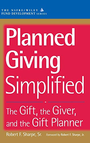 Planned Giving Simplified: The Gift, The Giver, and the Gift Planner