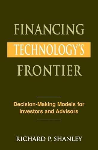 Financing Technology's Frontier: Decision-Making Models for Investors & Advisors
Financing Technology's Frontier: Decision-Making Models for Investors & Advisors