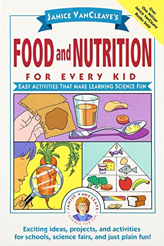 Janice VanCleave's Food and Nutrition for Every Kid: Easy Activities That Make Learning Science Fun