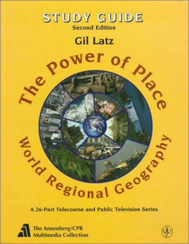 Study Guide - The Power of Place: World Regional Geography, Second Edition, A 26-Part Telecourse ...