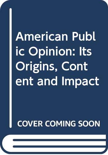 American public opinion: its origins, content, and impact