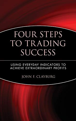 Four Steps to Trading Success: Using Everyday Indicators to Achieve Extraordinary Profits
Four Steps to Trading Success: Using Everyday Indicators to Achieve Extraordinary Profits