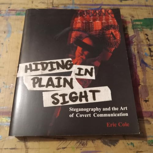 Hiding in Plain Sight: Steganography and the Art of Covert Communication