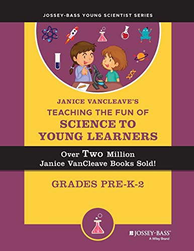 Janice VanCleave's Teaching the Fun of Science to Young Learners : Grades Pre-K Through 2
Janice VanCleave's Teaching the Fun of Science to Young Learners : Grades Pre-K Through 2