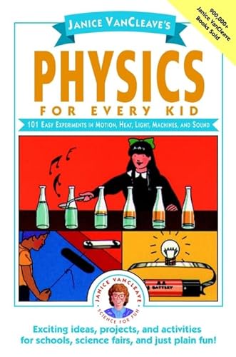 Janice VanCleaves Physics for Every Kid: 101 Easy Experiments in Motion, Heat, Light, Machines, and Sound
Janice VanCleaves Physics for Every Kid: 101 Easy Experiments in Motion, Heat, Light, Machines, and Sound