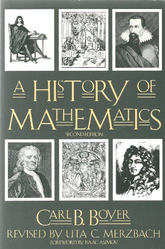A History of Mathematics. Revised by Uta C. Merzbach. Foreword by Isaac Asimov. Second Edition