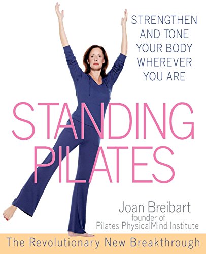 Standing Pilates: Strengthen and Tone Your Body Wherever You Are