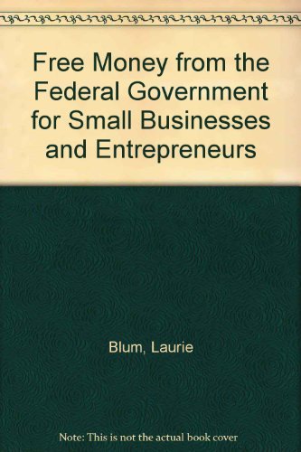 Free Money from the Federal Government for Small Businesses and Entrepreneurs
Free Money from the Federal Government for Small Businesses and Entrepreneurs