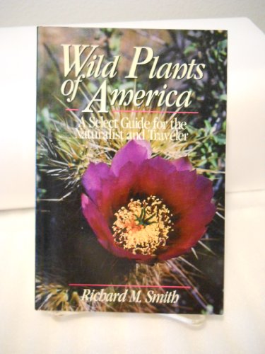 WILD PLANTS OF AMERICA - A SELECT GUIDE FOR THE NATURALIST AND TRAVELER