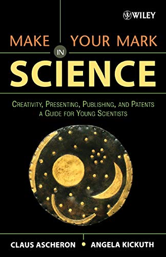 Make Your Mark in Science: Creativity, Presenting, Publishing, and Patents, A Guide for Young Scientists
Make Your Mark in Science: Creativity, Presenting, Publishing, and Patents, A Guide for Young Scientists
