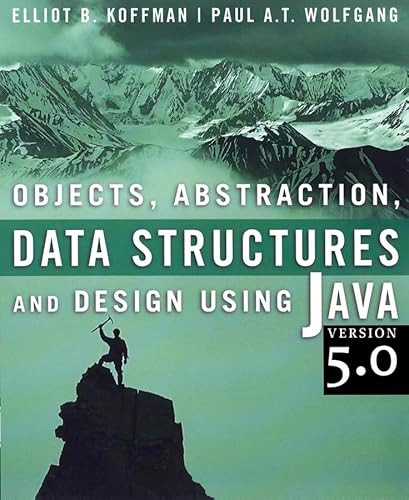 Objects, Abstraction, Data Structures and Design Using Java: Version 5.0