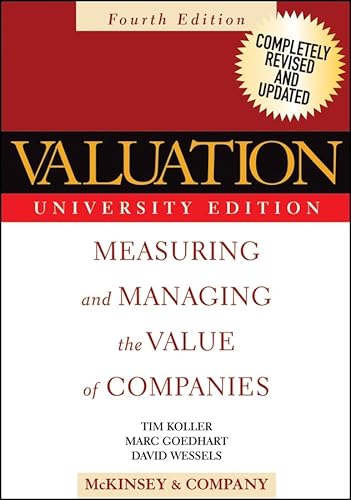 Valuation: Measuring and Managing the Value of Companies, Fourth Edition, University Edition
Valuation: Measuring and Managing the Value of Companies, Fourth Edition, University Edition