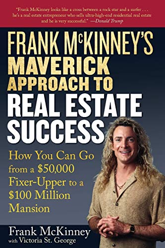 Frank McKinney's Maverick Approach to Real Estate Success: How You Can Go from a $50,000 Fixer-Up...