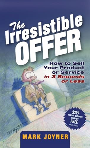 The Irresistible Offer: How to Sell Your Product or Service in 3 Seconds or Less
The Irresistible Offer: How to Sell Your Product or Service in 3 Seconds or Less