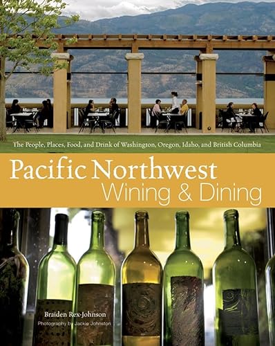 PACIFIC NORTHWEST WINING AND DINING: The People, Places, Food, and Drink of Washington, Oregon, I...