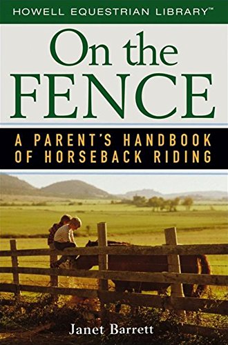 On the Fence: A Parent's Handbook of Horseback Riding (Howell Equestrian Library).
