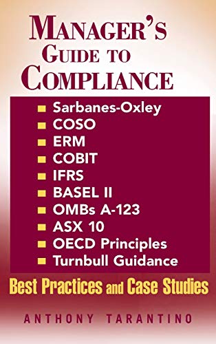 Manager's Guide to Compliance: Sarbanes-Oxley, COSO, ERM, COBIT, IFRS, BASEL II, OMB A-123, ASX 1...