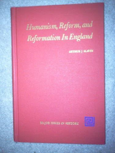 Humanism, Reform and Reformation in England (Major Issues in History)