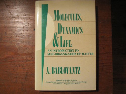 Molecules, Dynamics, and Life: An Introduction to Self-Organization of Matter (Nonequilibrium Problems in the Physical Sciences and Biology)
Molecules, Dynamics, and Life: An Introduction to Self-Organization of Matter (Nonequilibrium Problems in the Physical Sciences and Biology)