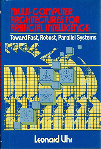 Multi-Computer Architectures for Artificial Intelligence : Toward Fast, Robust, Parallel Systems