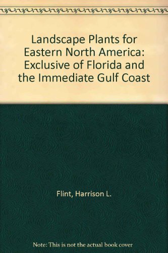 Landscape Plants for Eastern North America Exclusive Of Florida And the Immediate Gulf coast