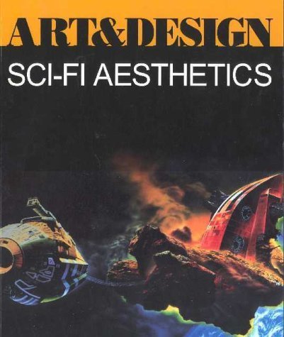 Art & Design: Sci-Fi Aesthetics [Art & Design Magazine/Art & Design Profile No. 56]
