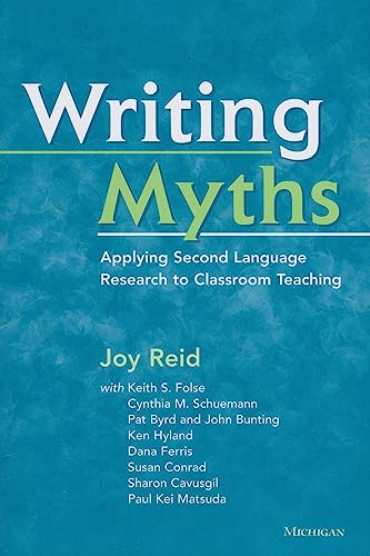 Writing Myths: Applying Second Language Research to Classroom Teaching
Writing Myths: Applying Second Language Research to Classroom Teaching
